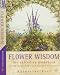 Flower Wisdom: The Definitive Guidebook