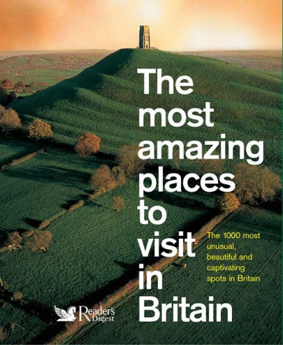 The Most Amazing Places to Visit in Britain (Readers Digest)