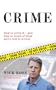 Crime: How To Solve It, and Why So Much of What We're Told Is Wrong