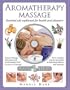 Aromatherapy Massage: Essential Oils Explained for Health and Pleasure [With DVD]