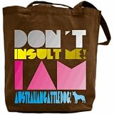 Canvas Tote Bag Brown Don T Insult Me, I Am Australian Cattle Dog! Dog