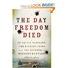 The Day Freedom Died: The Colfax Massacre, the Supreme Court, and the Betrayal of Reconstruction