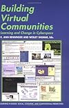 Building Virtual Communities: Learning and Change in Cyberspace (Learning in Doing: Social, Cognitive and Computational Perspectives)
