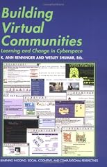 Building Virtual Communities: Learning and Change in Cyberspace (Learning in Doing: Social, Cognitive and Computational Perspectives)