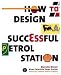 How to Design a Successful Petrol Station