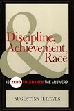Discipline, Achievement, and Race: Is Zero Tolerance the Answer?