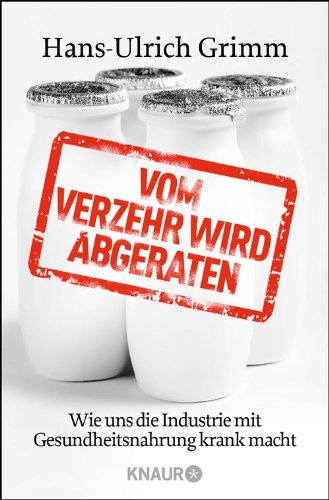 Download Vom Verzehr wird abgeraten: Wie uns die Industrie mit Gesundheitsnahrung krank macht