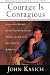 Courage Is Contagious: Ordinary People Doing Extraordinary Things To Change The Face Of America