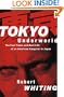 Tokyo Underworld: The Fast Times and Hard Life of an American Gangster in Japan