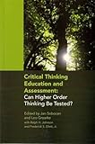 Critical thinking education and assessment : can higher order thinking be tested?