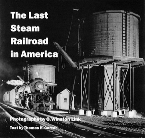 The Last Steam Railroad in America by O Winston Link Published by Harry N. Abrams 6th (sixth) Printing edition (2000) Hardcover