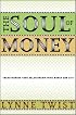 The Soul of Money: Transforming Your Relationship with Money and Life