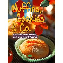 Muffins, Cookies & Co.. K�stliche kleine Kuchen und neue pikante Snacks