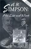 A. B. Simpson: His Life and Work