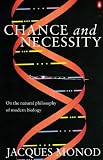 Chance and necessity : an essay on the natural philosophy of modern biology