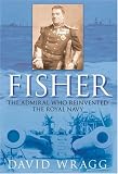Fisher: The Admiral Who Reinvented the Royal Navy