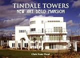 Tindale Towers : new art deco mansion : how Mike Keen's dream home was planned, designed and built 2005-2007