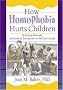 How Homophobia Hurts Children: Nuturing Diversity at Home, at School, and in the Community (Haworth Gay & Lesbian Studies) (Haworth Gay & Lesbian Studies) How Homophobia Hurts Children: Nuturing Diversity at Home, at School, and in the Community (Haworth Gay & Lesbian Studies) (Haworth Gay & Lesbian Studies)