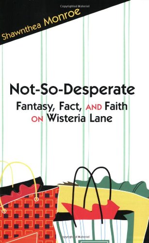 Not-So-Desperate: Fantasy, Fact, and Faith on Wisteria Lane