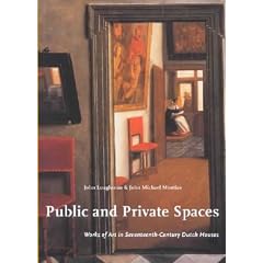 Public and Private Spaces: Works of Art in Seventeenth-Century Dutch Houses (Studies in Netherlandish Art and Cultural History)