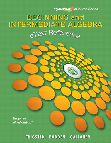 eText Reference for Trigsted/Bodden/Gallaher Beginning & Intermediate Algebra MyMathLab (Mymathlab Ecourse Series), by Kirk Trigsted, Kevi