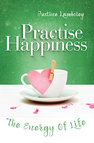 Practise Happiness: The Energy of Life