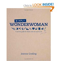 Simply Wonderwoman: A survival guide for women with too much to do
