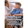 Caregiving and Elderly Parents: Concerns, Issues, and Recommendations: A Psychologist's Perspective by  Dr. Frank Mrykalo