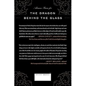 The Dragon Behind the Glass: A True Story of Power, Obsession, and the World's Most Coveted Fish