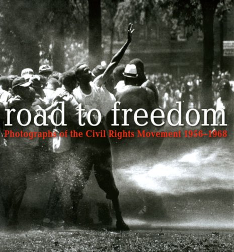 Road to Freedom: Photographs of the Civil Rights Movement, 1956-1968