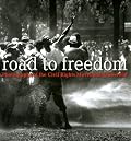 Road to Freedom: Photographs of the Civil Rights Movement, 1956-1968