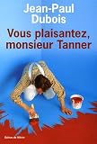 Vous plaisantez, monsieur Tanner