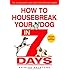 How to Housebreak Your Dog in 7 Days (Revised)