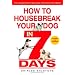 How to Housebreak Your Dog in 7 Days (Revised)