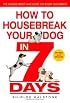How to Housebreak Your Dog in 7 Days (Revised)