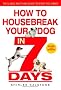 How to Housebreak Your Dog in 7 Days (Revised)