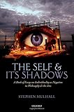 The self and its shadows : a book of essays on individuality as negation in philosophy and the arts