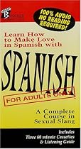 Spanish for Adults Only : A Complete Course in Sexual Slang
