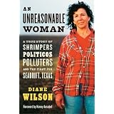 An Unreasonable Woman: A True Story of Shrimpers, Politicos, Polluters, and the Fight for Seadrift, Texas