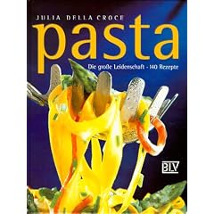 Pasta. Die gro�e Leidenschaft. 140 Rezepte