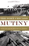 The Port Chicago Mutiny: The Story of the Largest Mass Mutiny Trial in U.S. Naval History
