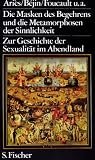 Produkt-Bild: Die Masken des Begehrens und die Metamorphosen der Sinnlichkeit. Zur Geschichte der Sexualit&auml;t im Abendland