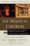 The Medieval Church: Christianity in the Age of Princes And Peasants, AD 600-1450 (Baker History of the Church)