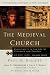 The Medieval Church: Christianity in the Age of Princes And Peasants, AD 600-1450 (Baker History of the Church)