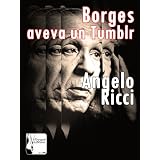 Borges aveva un Tumblrdi Angelo Ricci