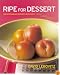 Ripe for Dessert: 100 Outstanding Desserts with Fruit--Inside, Outside, Alongside