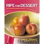 Ripe for Dessert: 100 Outstanding Desserts with Fruit--Inside, Outside, Alongside