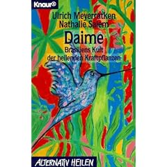 Daime. Brasiliens Kult der heilenden Kraftpflanzen.