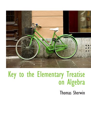 key to the elementary treatise on algebra