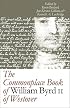 The Commonplace Book of William Byrd II of Westover (Published for the Omohundro Institute of Early American History and Culture, Williamsburg, Virginia)